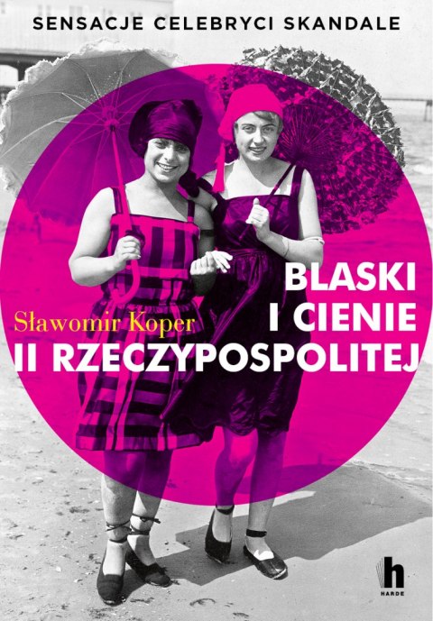 Blaski i cienie II Rzeczypospolitej. Sensacje, celebryci, skandale