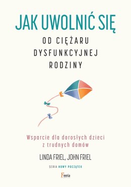 Jak uwolnić się od ciężaru dysfunkcyjnej rodziny. Wsparcie dla dorosłych dzieci z trudnych domów