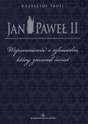 Jan Paweł II wspomnienia o człowieku który zmienił świat