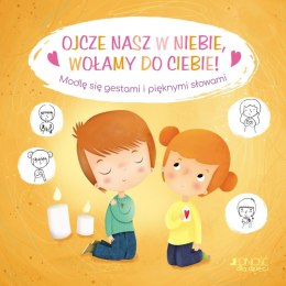 Ojcze nasz w niebie, wołamy do Ciebie! Modlę się gestami i pięknymi słowami