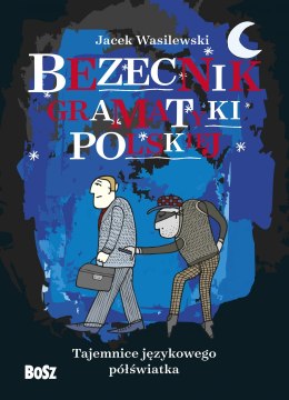 Bezecnik gramatyki polskiej. Tajemnice językowego półświatka