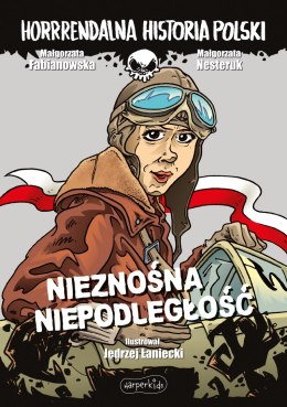 Nieznośna niepodległość. Horrrendalna historia Polski