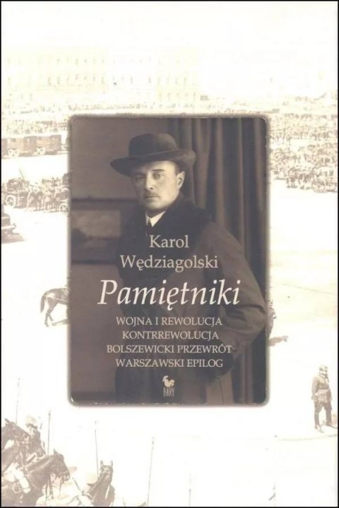 Pamiętniki. Wojna i rewolucja. Kontrrewolucja. Bolszewicki przewrót. Warszawski epilog