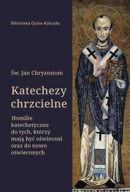 Katechezy chrzcielne. Homilie katechetyczne dla tych, którzy mają być oświeceni...