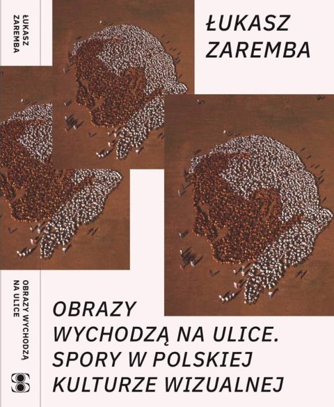 Obrazy wychodzą na ulice. Spory w polskiej kulturze wizualnej