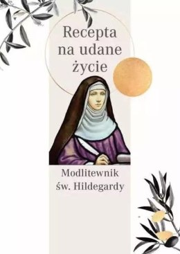 Recepta na udane życie. Modlitewnik św. Hildegardy