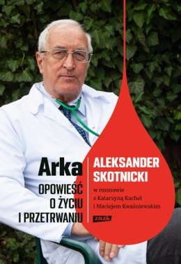 Arka opowieść o życiu i przetrwaniu aleksander skotnicki w rozmowie z katarzyną kachel i maciejem kwaśniewskim