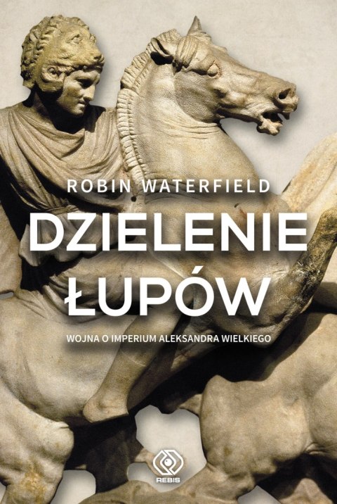 Dzielenie łupów wojna o imperium aleksandra wielkiego