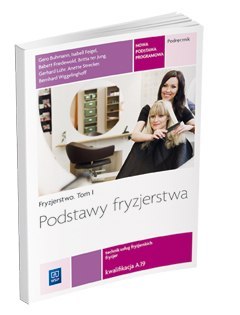 Fryzjerstwo Podstawy fryzjerstwa Podręcznik do kształcenia w zawodzie fryzjer i technik usług fryzjerskich Tom I szkoły ponadgim