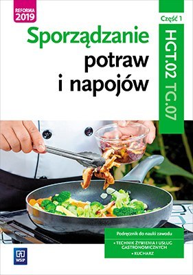 Sporządzanie potraw i napojów. Kwalifikacja hgt. 02 / tg. 07. Podręcznik do zawodu kucharz, technik żywienia i usług gastronomic