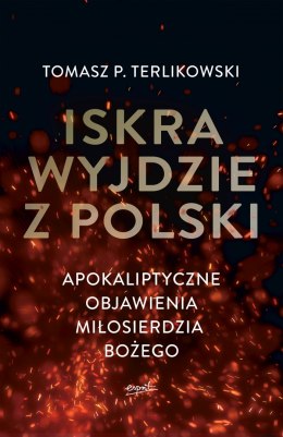 Iskra wyjdzie z Polski. Apokaliptyczne objawienia Miłosierdzia Bożego