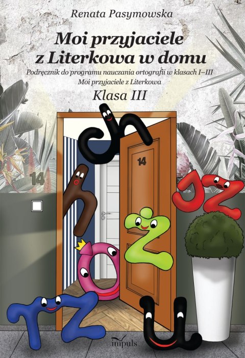 Moi przyjaciele z Literkowa w dom Podręcznik do programu nauczania ortografii w klasach I-III Moi przyjaciele z Literkowa Klasa 