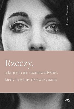 Rzeczy, o których nie rozmawiałyśmy, kiedy byłyśmy dziewczynami