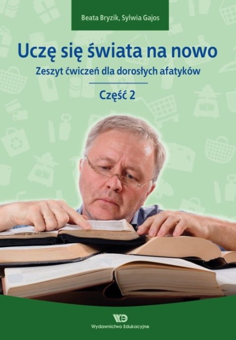 Uczę się świata na nowo Zeszyt ćwiczeń dla dorosłych afatyków Część 2