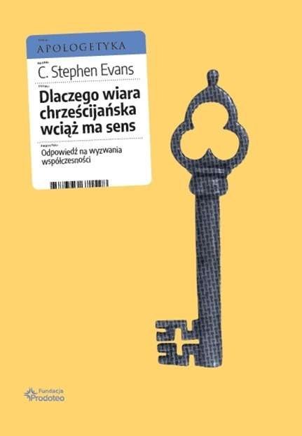 Dlaczego wiara chrześcijańska wciąż ma sens. Odpowiedź na wyzwania współczesności