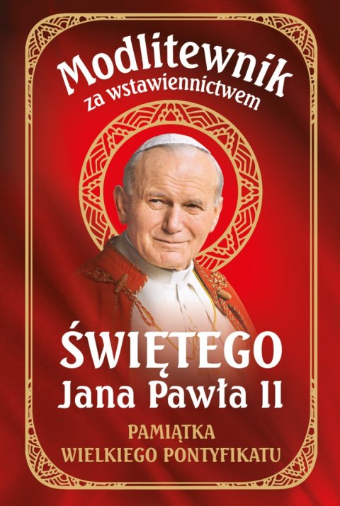 Modlitewnik za wstawiennictwem Św. Jana Pawła II. Pamiątka Wielkiego Pontyfikatu