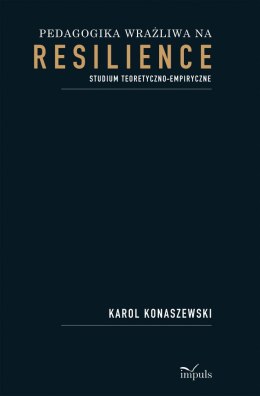 Pedagogika wrażliwa na resilience Studium teoretyczno-empiryczne