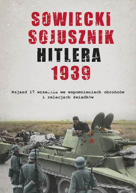 Sowiecki sojusznik Hitlera 1939. Najazd 17 września we wspomnieniach obrońców i relacjach świadków