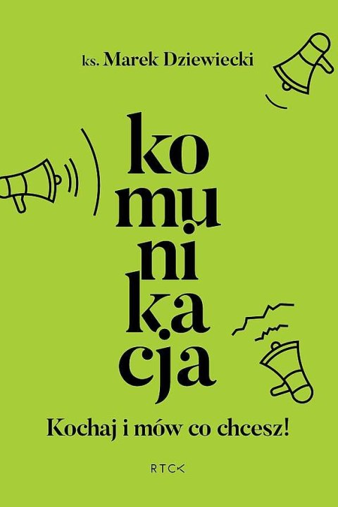 Komunikacja. Kochaj i mów co chcesz!