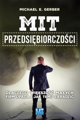 Mit przedsiębiorczości dlaczego większość małych firm upada i jak temu zaradzić