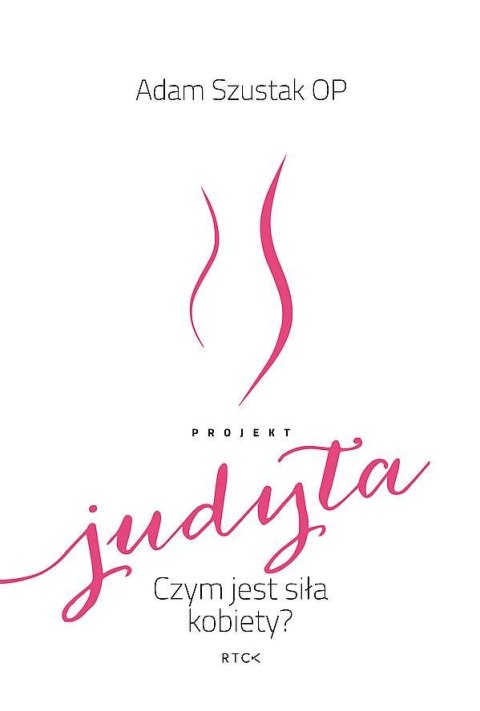 Projekt Judyta. Czym jest siła kobiety?