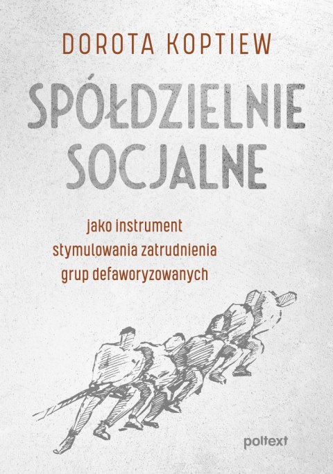 Spółdzielnie socjalne jako instrument stymulowania zatrudnienia grup defaworyzowanych