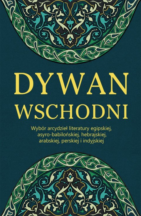 Dywan wschodni wybór arcydzieł literatury egipskiej asyro-babilońskiej hebrajskiej arabskiej perskiej i indyjskiej