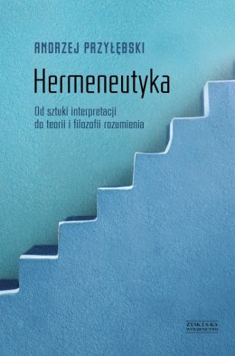 Hermeneutyka od sztuki interpretacji do teorii i filozofii rozumienia