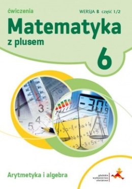 Matematyka z plusem ćwiczenia dla klasy 6 arytmetyka wersja b część 1/2 szkoła podstawowa