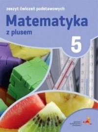 Matematyka z plusem ćwiczenia podstawowe dla klasy 5 szkoła podstawowa