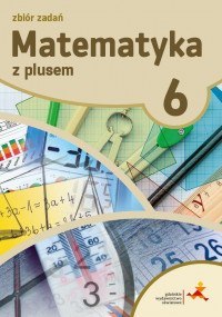 Matematyka z plusem zbiór zadań dla klasy 6 szkoła podstawowa