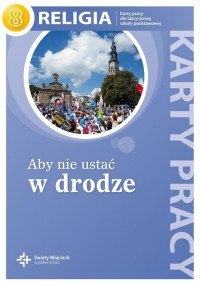 Religia aby nie ustać w drodze karty pracy dla klasy 8 szkoły podstawowej