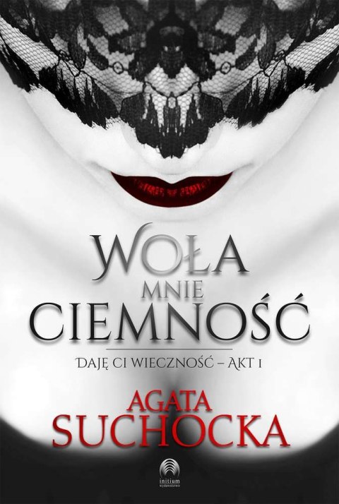 Woła mnie ciemność daję ci wieczność Tom 1