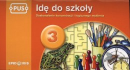 PUS Idę do szkoły 3 - Doskonalenie koncentracji i logicznego myślenia