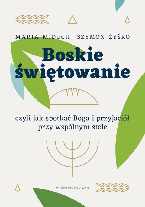 Boskie świętowanie, czyli jak spotkać Boga i przyjaciół przy wspólnym stole