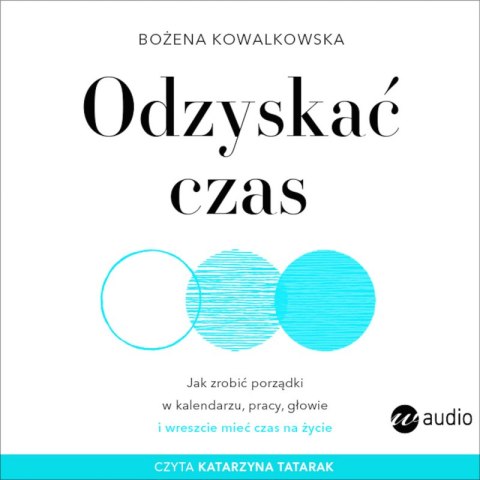 CD MP3 Odzyskać czas. Jak zrobić porządki w kalendarzu, pracy, głowie i wreszcie mieć czas na życie