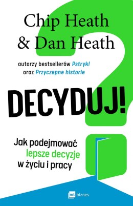 Decyduj! Jak podejmować lepsze decyzje w życiu i pracy