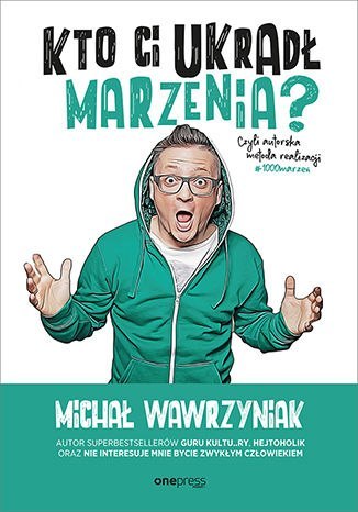 Kto Ci ukradł marzenia? Czyli autorska metoda realizacji #1000marzeń