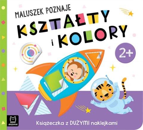 Maluszek poznaje kształty i kolory. Książeczka z dużymi naklejkami 2+