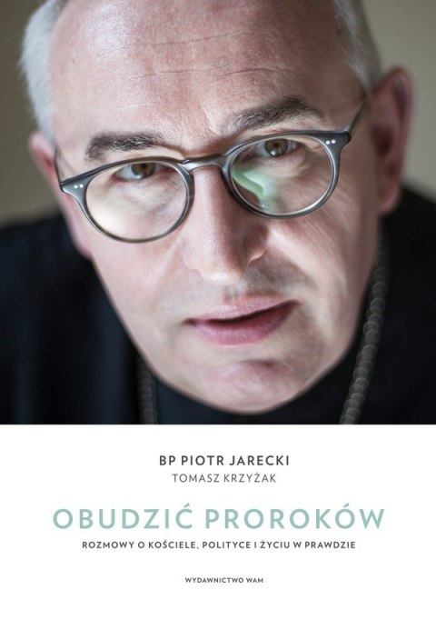 Obudzić proroków. Rozmowy o Kościele, polityce i życiu w prawdzie