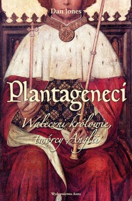 Plantageneci. Waleczni królowie, twórcy Anglii wyd. 2