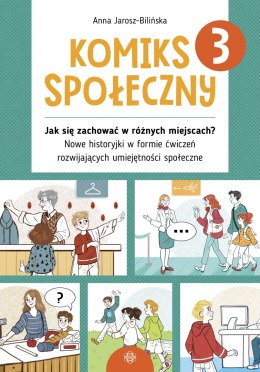 Komiks społeczny 3 Jak się zachować w różnych miejscach? Nowe historyjki w formie ćwiczeń rozwijających umiejętności społeczne