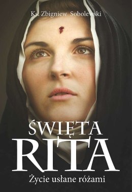 Święta Rita. Życie usłane różami