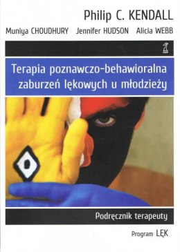 Terapia poznawczo-behawioralna zaburzeń lękowych u młodzieży. Podręcznik terapeuty. Program lęk