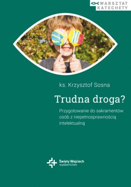 Trudna droga. Przygotowanie do sakramentów osób z niepełnosprawnością intelektualną