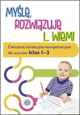 Myślę rozwiązuję i wiem ćwiczenia korekcyjno kompensacyjne dla uczniów klas 1-3