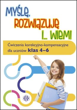 Myślę rozwiązuję i wiem ćwiczenia korekcyjno kompensacyjne dla uczniów klas 4-6