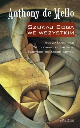 Szukaj Boga we wszystkim rozważania nad ćwiczeniami duchowymi świętego ignacego loyoli