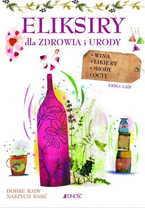 Eliksiry dla zdrowia i urody wina likiery miody octy