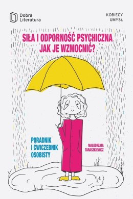 Siła i odporność psychiczna jak je wzmocnić poradnik i ćwiczebnik osobisty